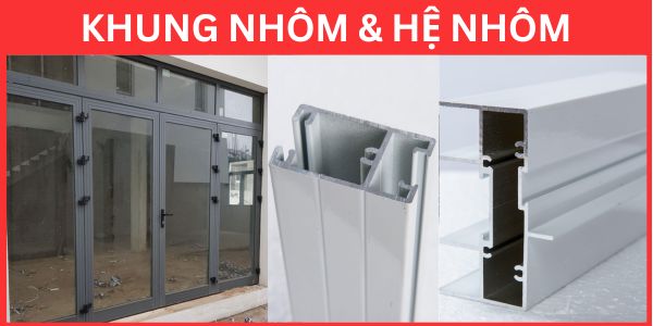 Khung Nhôm & Hệ Nhôm Khung Nhôm & Hệ Nhôm