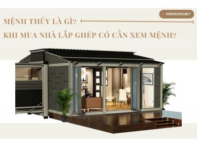 Những Lưu Ý Của Người Mệnh Thủy? Khi Mua Nhà Lắp Ghép Có Cần Xem Mệnh? Những Lưu Ý Của Người Mệnh Thủy? Khi Mua Nhà Lắp Ghép Có Cần Xem Mệnh?