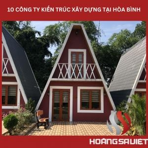 Top10 Công Ty Thiết Kế, Xây Dựng Làm Nhà Homestay Bungalow Resort Tại Hòa Bình Top10 Công Ty Thiết Kế, Xây Dựng Làm Nhà Homestay Bungalow Resort Tại Hòa Bình
