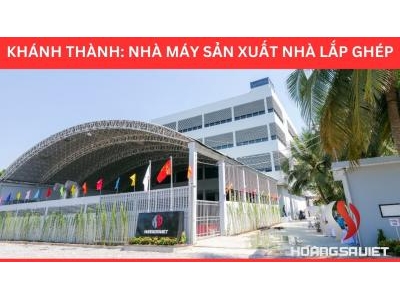 Khánh Thành Nhà Máy Sản Xuất: Nhà Tiền Chế, Container, Bungalow, Lắp Ghép Khánh Thành Nhà Máy Sản Xuất: Nhà Tiền Chế, Container, Bungalow, Lắp Ghép